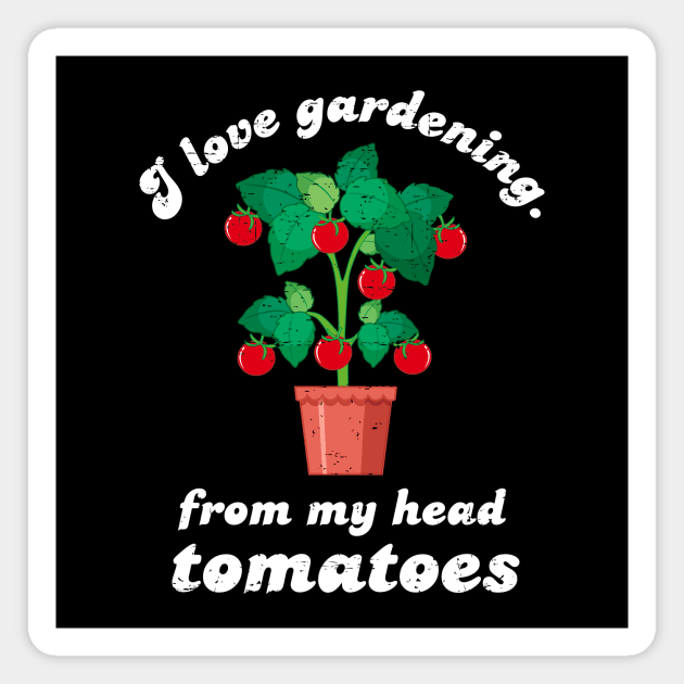 I Love Gardening From My Head Tomatoes - White Design Magnet by Plantitas